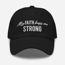 Load image into Gallery viewer, "My Faith Keeps Me Strong" Dad hat