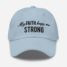 Load image into Gallery viewer, "My Faith Keeps Me Strong" Dad hat