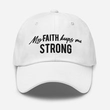 Load image into Gallery viewer, &quot;My Faith Keeps Me Strong&quot; Dad hat

