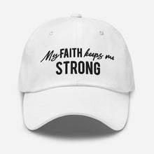 Load image into Gallery viewer, "My Faith Keeps Me Strong" Dad hat