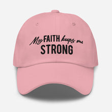 Load image into Gallery viewer, &quot;My Faith Keeps Me Strong&quot; Dad hat
